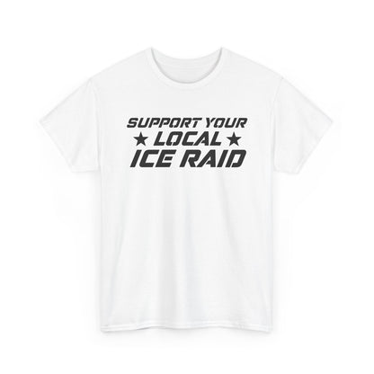 Support Your Local Ice Raid T-Shirt