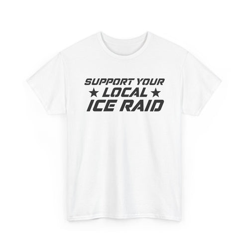 Support Your Local Ice Raid T-Shirt