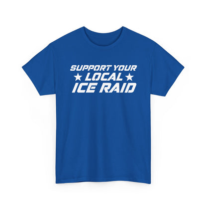Support Your Local Ice Raid T-Shirt