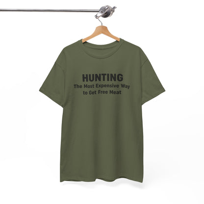 Hunting - The Most Expensive Way to Get Free Meat T-Shirt