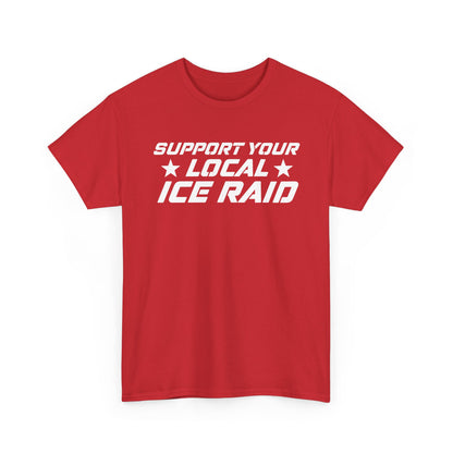 Support Your Local Ice Raid T-Shirt