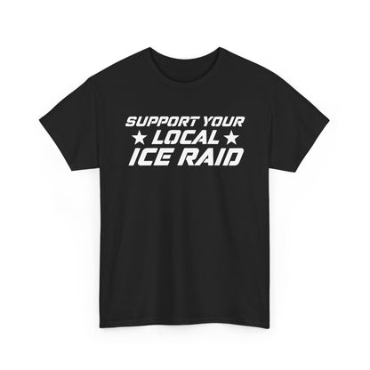 Support Your Local Ice Raid T-Shirt