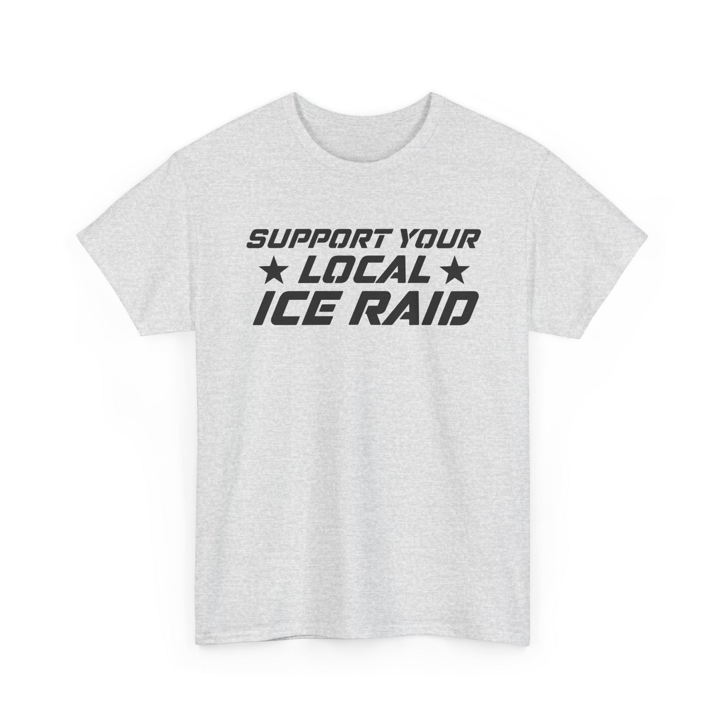 Support Your Local Ice Raid T-Shirt