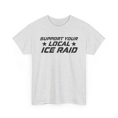 Support Your Local Ice Raid T-Shirt
