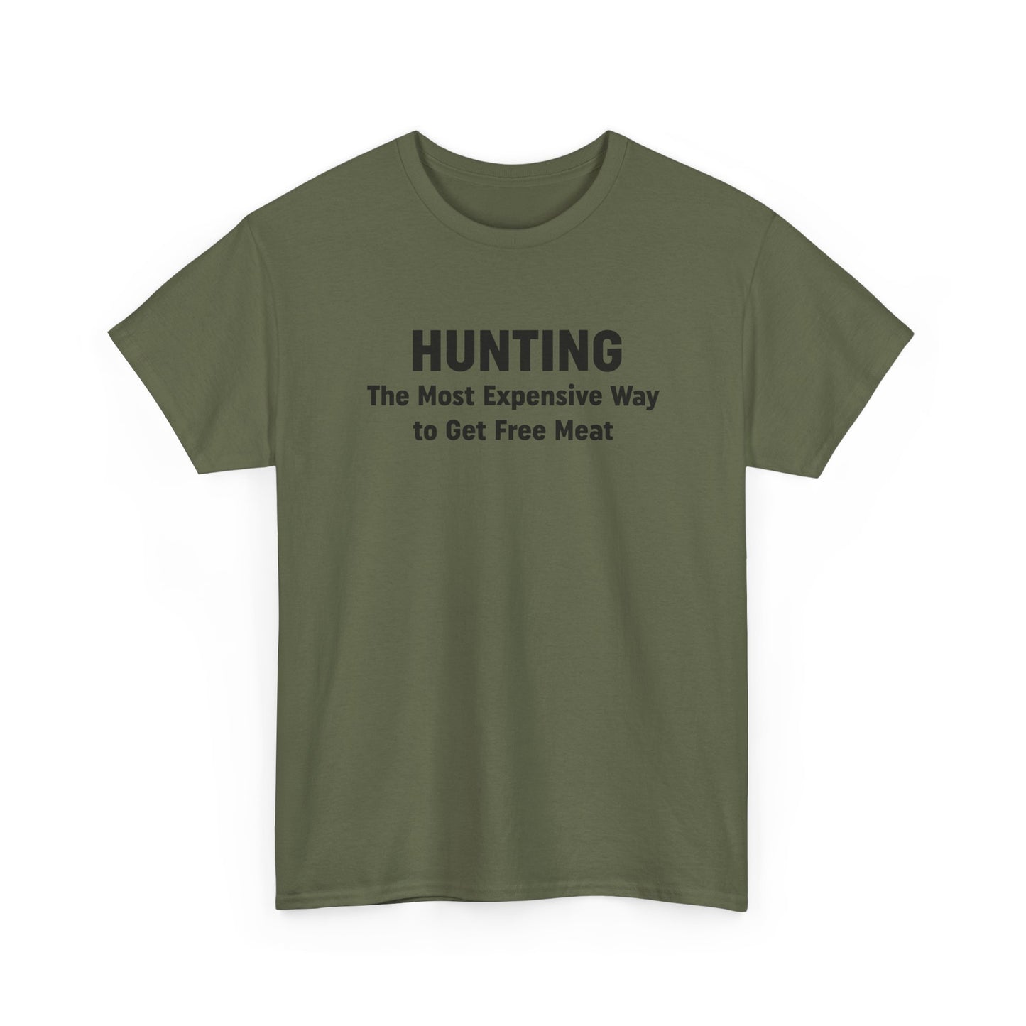 Hunting - The Most Expensive Way to Get Free Meat T-Shirt