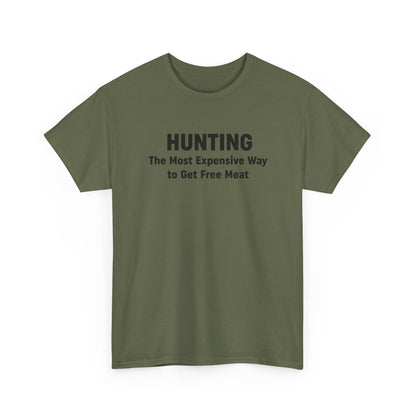 Hunting - The Most Expensive Way to Get Free Meat T-Shirt