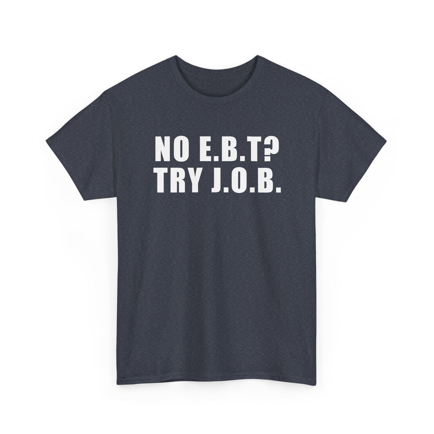 No E.B.T? Try J.O.B T-Shirt