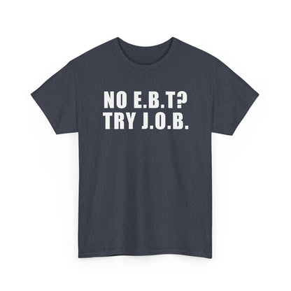 No E.B.T? Try J.O.B T-Shirt