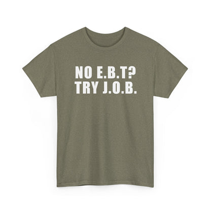 No E.B.T? Try J.O.B T-Shirt