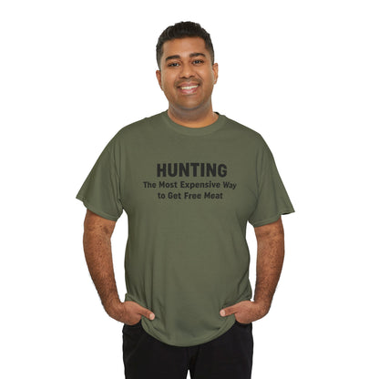 Hunting - The Most Expensive Way to Get Free Meat T-Shirt