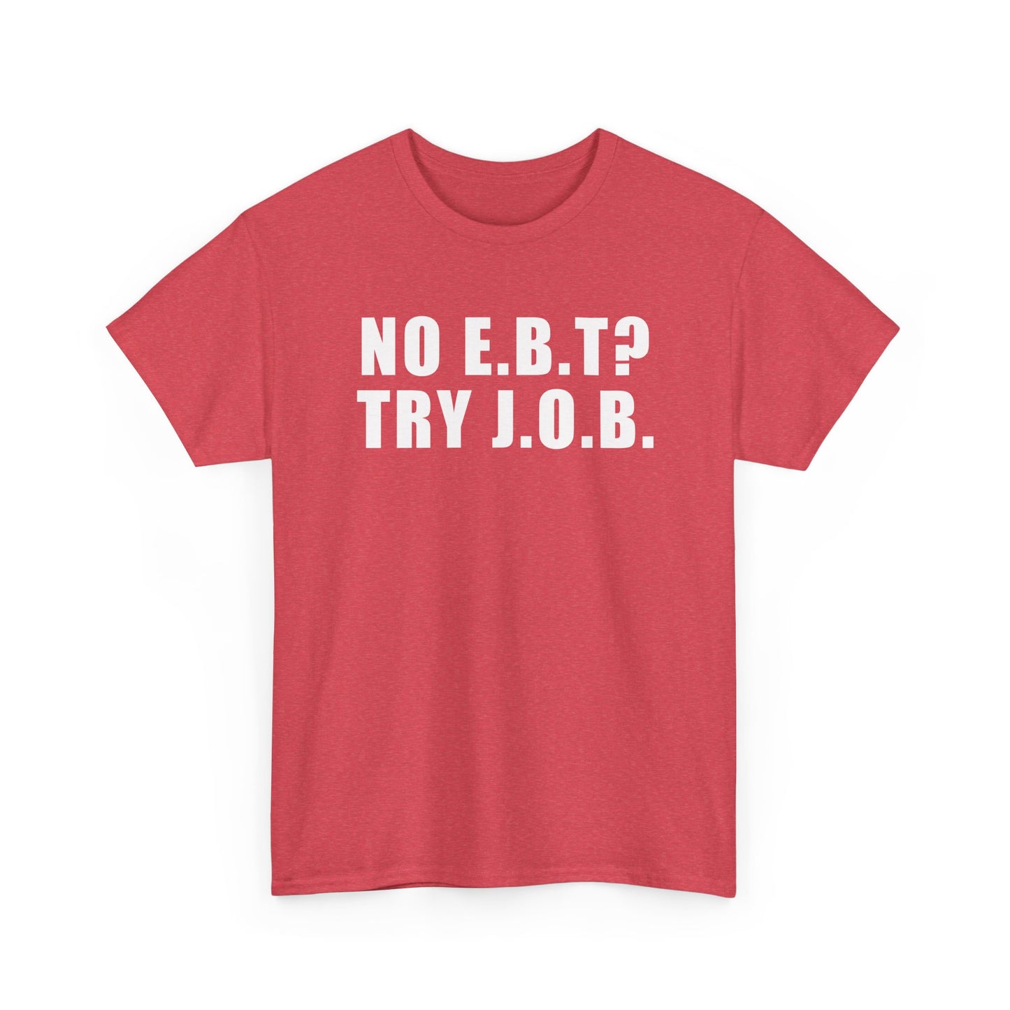 No E.B.T? Try J.O.B T-Shirt