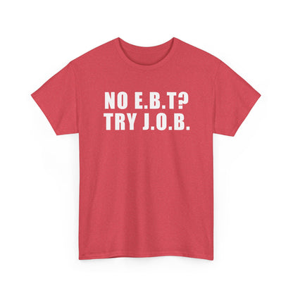 No E.B.T? Try J.O.B T-Shirt