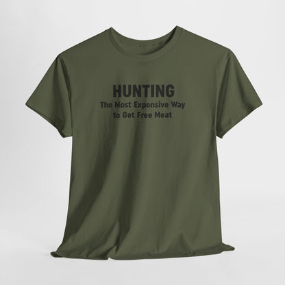 Hunting - The Most Expensive Way to Get Free Meat T-Shirt