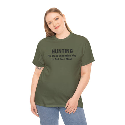 Hunting - The Most Expensive Way to Get Free Meat T-Shirt