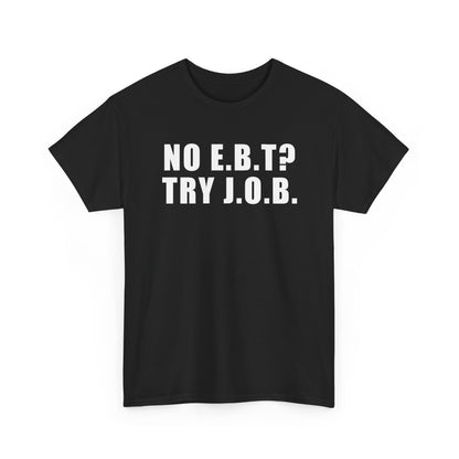 No E.B.T? Try J.O.B T-Shirt