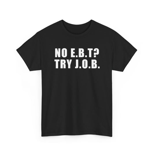 No E.B.T? Try J.O.B T-Shirt