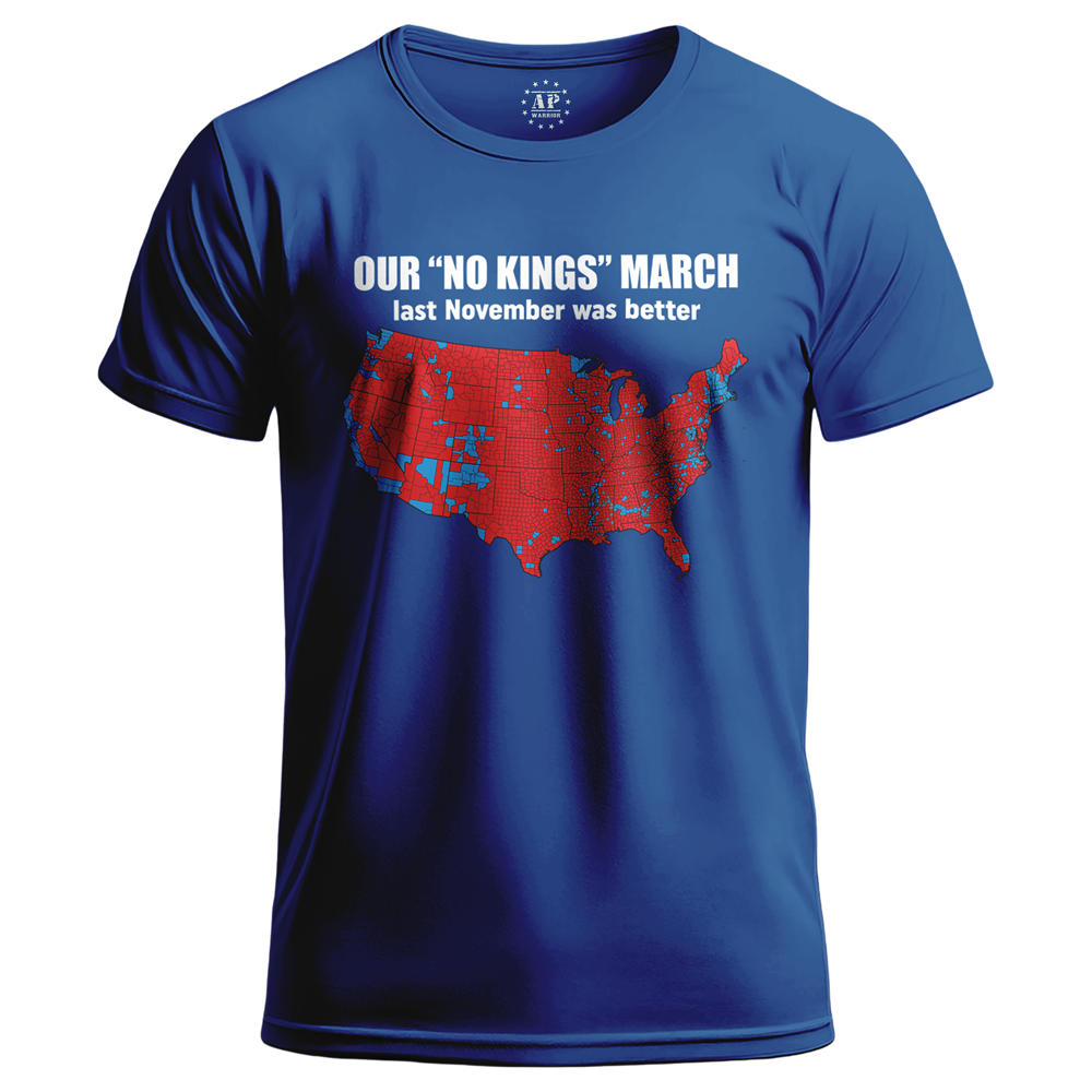 Our "No Kings" March last November was better. T-Shirt