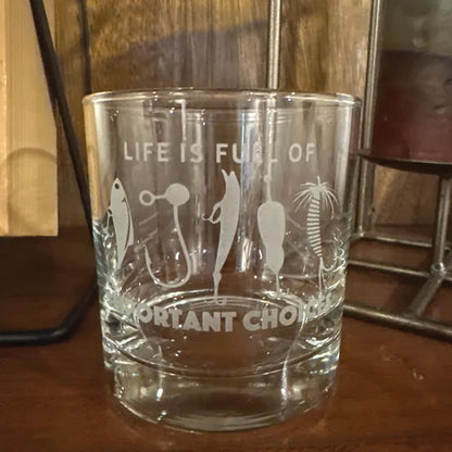 Engraved Whiskey Glass — Life Is Full of Important Choices
