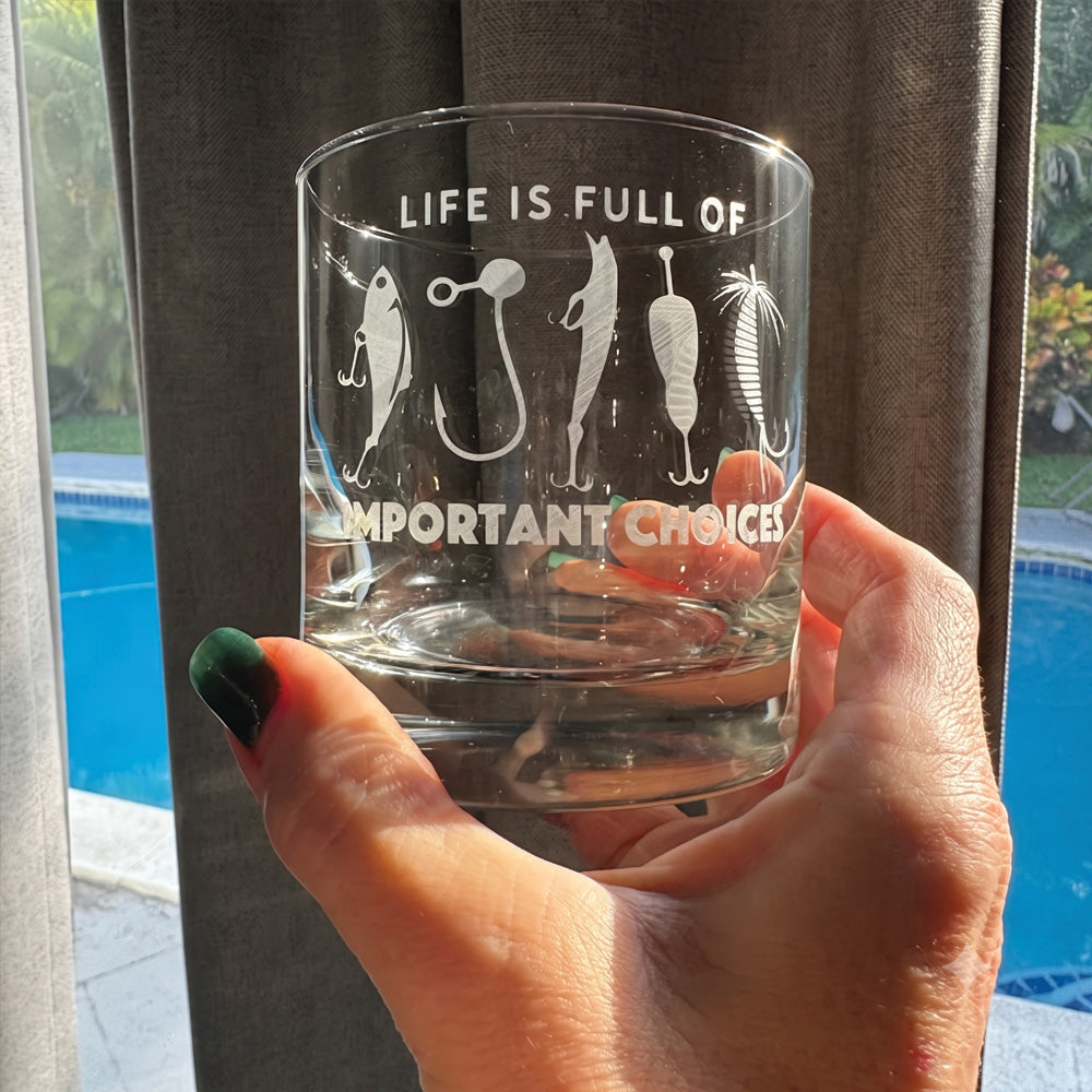 Engraved Whiskey Glass — Life Is Full of Important Choices
