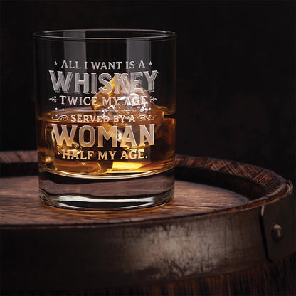 Engraved Whiskey Glass — “All I Want Is A Whiskey Twice My Age”