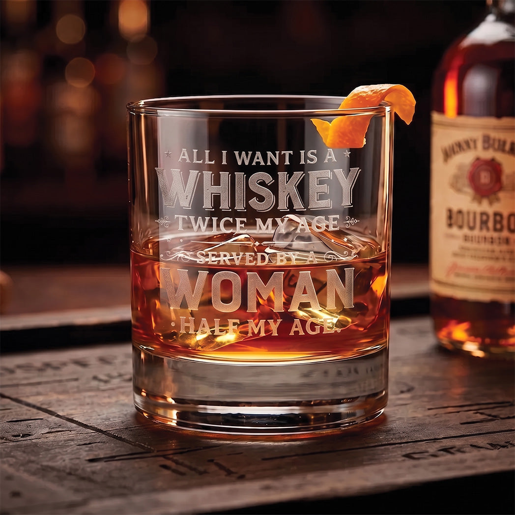 Engraved Whiskey Glass — “All I Want Is A Whiskey Twice My Age”