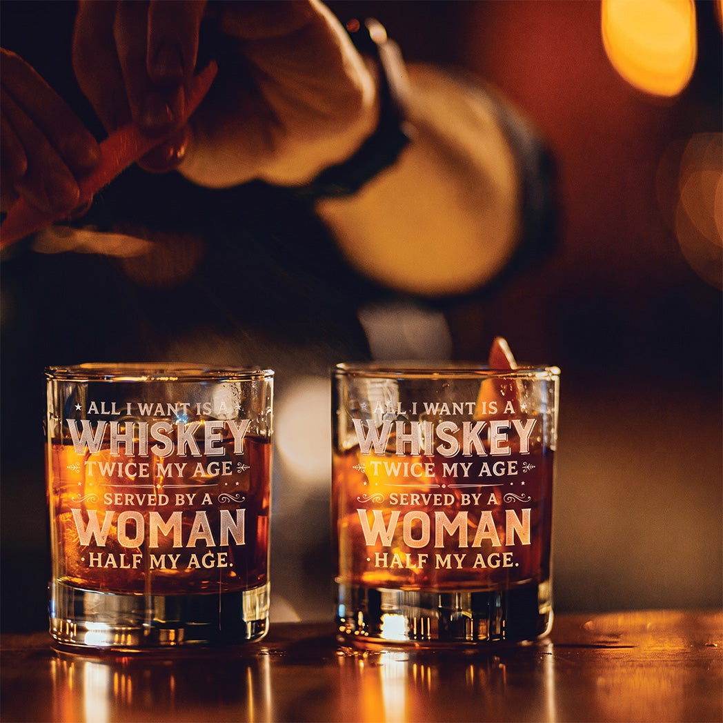 Engraved Whiskey Glass — “All I Want Is A Whiskey Twice My Age”