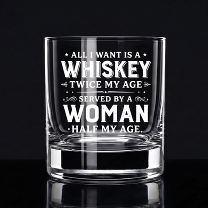 Engraved Whiskey Glass — “All I Want Is A Whiskey Twice My Age”