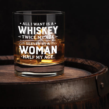 Engraved Whiskey Glass — “All I Want Is A Whiskey Twice My Age”