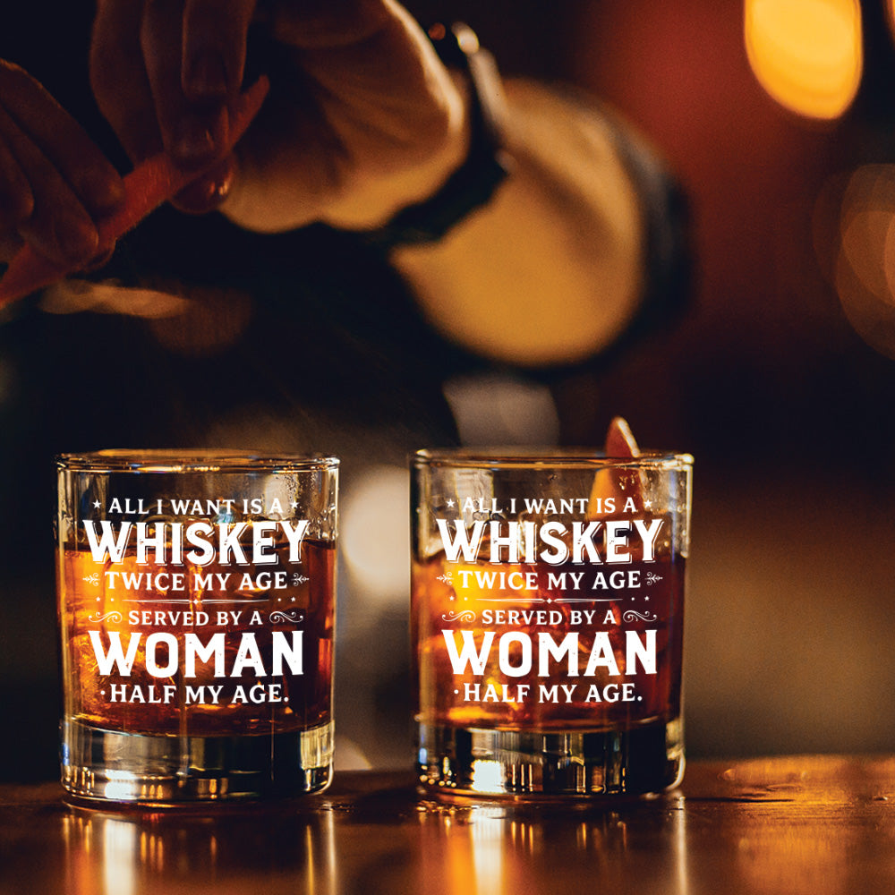 Engraved Whiskey Glass — “All I Want Is A Whiskey Twice My Age”