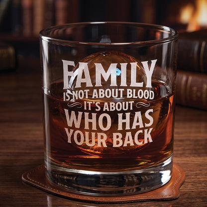 Engraved 10oz Whiskey Glass — “Family is Not About Blood, It’s About Who Has Your Back”