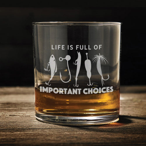 Engraved Whiskey Glass — Life Is Full of Important Choices