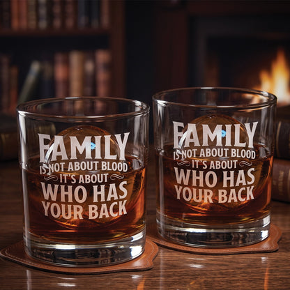 Engraved 10oz Whiskey Glass — “Family is Not About Blood, It’s About Who Has Your Back”