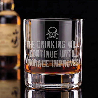 The Drinking Will Continue - Whiskey Glass