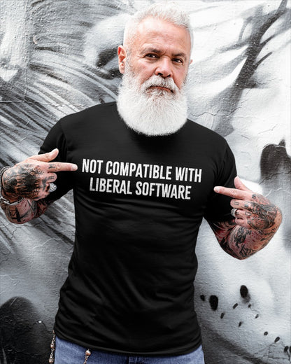 NOT COMPATIBLE WITH LIBERAL SOFTWARE T-Shirt