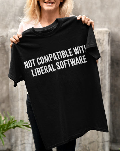 NOT COMPATIBLE WITH LIBERAL SOFTWARE T-Shirt