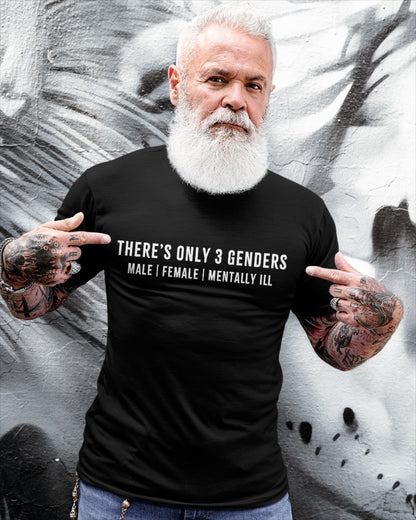 There’s Only 3 Genders: Male | Female | Mentally ILL T-Shirt